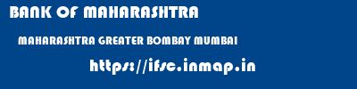 BANK OF MAHARASHTRA  MAHARASHTRA GREATER BOMBAY MUMBAI   ifsc code